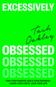 Excessively Obsessed (Find your passion, build your business, learn your limits, love your life) - 9780349437934 by Natasha Oakley, 9780349437934