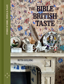 The Bible of British Taste (Stories of Home, People and Place) by Ruth Guilding, 9780711294011