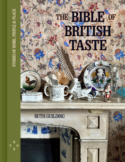 The Bible of British Taste (Stories of Home, People and Place) by Ruth Guilding, 9780711294011