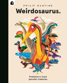 Weirdosaurus (Prehistory's Most Peculiar Dinosaurs) by Philip Bunting, 9780711295827