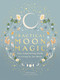 Practical Moon Magic (Your Empowering Guide to Living by the Moon) by Katie Huang, Amirah Sheikh, 9780711296886