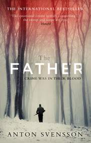 The Father (The award-winning totally gripping thriller inspired by real life) by Anton Svensson, 9780751557817