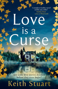Love is a Curse (A mystery lying buried. A love story for the ages) by Keith Stuart, 9780751572971