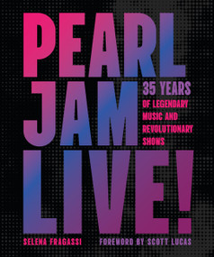 Pearl Jam Live! (35 Years of Legendary Music and Revolutionary Shows) by Selena Fragassi, Scott Lucas, 9780760393048