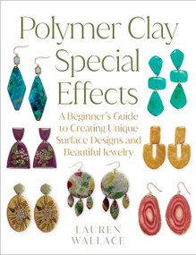 Polymer Clay Special Effects (A Beginner's Guide to Creating Unique Surface Designs and Beautiful Jewelry) by Lauren Wallace, 9780760393765