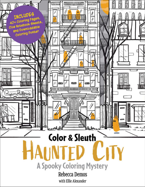 Color & Sleuth: Haunted City (A Spooky Coloring Mystery - Includes 40+ Coloring Pages, Clue Notebook Sheets, and Downloadable Coloring Poster) by Rebecca Demos, Ellie Alexander, 9780760397725