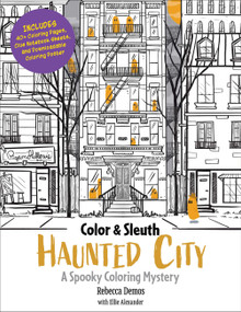 Color & Sleuth: Haunted City (A Spooky Coloring Mystery - Includes 40+ Coloring Pages, Clue Notebook Sheets, and Downloadable Coloring Poster) by Rebecca Demos, Ellie Alexander, 9780760397725