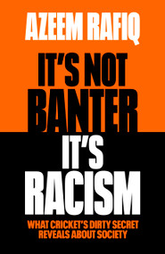 It's Not Banter, It's Racism (What Cricket's Dirty Secret Reveals About Our Society) - 9781398712423 by Azeem Rafiq, 9781398712423