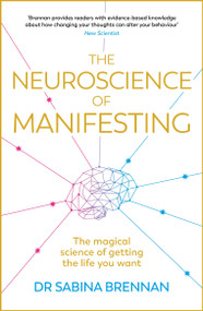 The Neuroscience of Manifesting by Sabina Brennan, 9781398716261