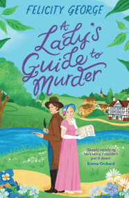 A Lady's Guide to Murder (The new heartwarming and action-packed enemies-to-lovers romantic mystery for 2025!) by Felicity George, 9781398722224