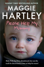 Please Help My Mummy (Baby Felix has been abandoned, but can the truth be discovered in time to help his mum?) by Maggie Hartley, 9781399629225
