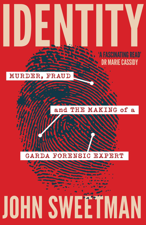 Identity (Murder, Fraud and the Making of a Garda Forensic Expert) by John Sweetman, 9781399735896