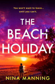 The Beach Holiday (An utterly gripping psychological thriller with a heart stopping twist for 2025) by Nina Manning, 9781399745581