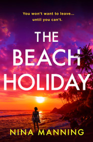 The Beach Holiday (An utterly gripping psychological thriller with a heart stopping twist for 2025) by Nina Manning, 9781399745581