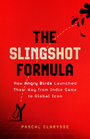 The Slingshot Formula (How Angry Birds Launched Their Way from Indie Game to Global Icon) by Pascal Clarysse, 9781399819916