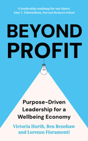 Beyond Profit (Purpose-Driven Leadership for a Wellbeing Economy) by Victoria Hurth, Ben Renshaw, Lorenzo Fioramonti, 9781399822480