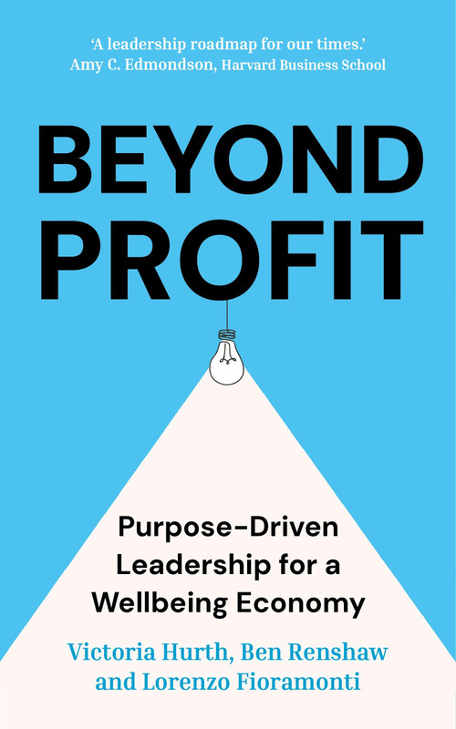 Beyond Profit (Purpose-Driven Leadership for a Wellbeing Economy) by Victoria Hurth, Ben Renshaw, Lorenzo Fioramonti, 9781399822480