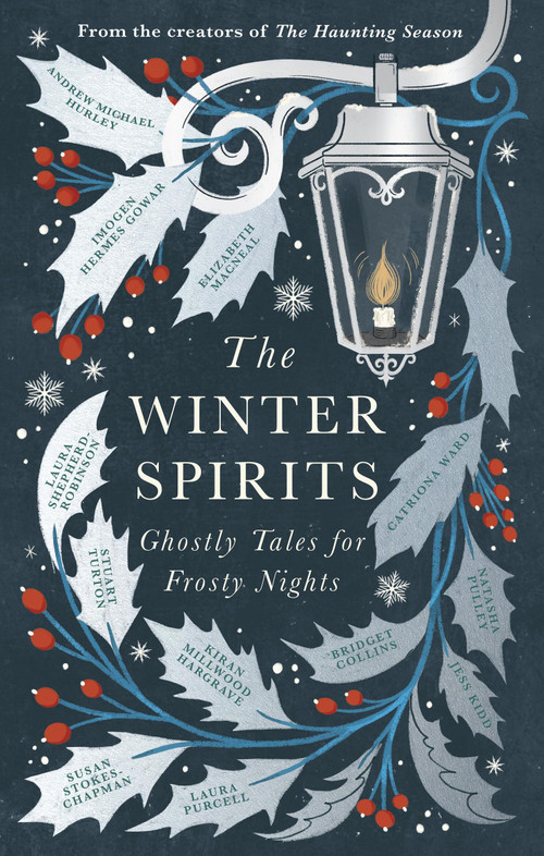 The Winter Spirits (Ghostly Tales for Festive Nights) by Bridget Collins, Imogen Hermes Gowar, Natasha Pulley, Kiran Millwood Hargrave, Jess Kidd, Andrew Michael Hurley, Elizbeth Macneal, Laura Purcell, Stuart Turton, Susan Stokes-Chapman, Catriona Ward, Laura Shepherd-Robinson, 9781408727591