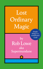 Lost Ordinary Magic (Simple things in a complicated world) by Rob Lowe, 9781408734100