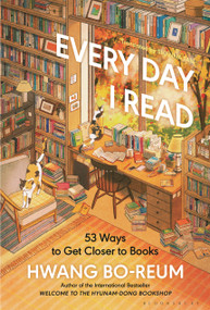 Every Day I Read (53 Ways to Get Closer to Books) by Hwang Bo-reum, Shanna Tan, 9781639737796
