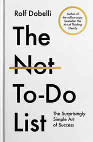 The Not To Do List (The Surprisingly Simple Art of Success) by Rolf Dobelli, 9781805463283