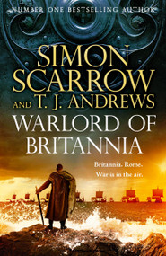 Warlord of Britannia (Rome's military commanders are watching every move as the tribes beyond the Empire battle for power) by Simon Scarrow, 9781472287618