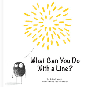 What Can You Do With a Line? - A Shapes and Drawing Book for Preschoolers (First Concepts Series) by Gülsah Yemen, Çagri Odabasi, Gülsah Yemen, CrackBoom! Books, Çagri Odabasi, Carine Laforest, 9782898022524