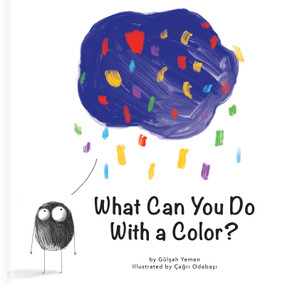 What Can You Do With a Color? - A Creative Thinking Book for Preschoolers (First Concepts Series) by Gülsah Yemen, Çagri Odabasi, Gülsah Yemen, CrackBoom! Books, Çagri Odabasi, Carine Laforest, 9782898022531