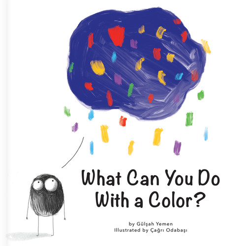 What Can You Do With a Color? - A Creative Thinking Book for Preschoolers (First Concepts Series) by Gülsah Yemen, Çagri Odabasi, Gülsah Yemen, CrackBoom! Books, Çagri Odabasi, Carine Laforest, 9782898022531