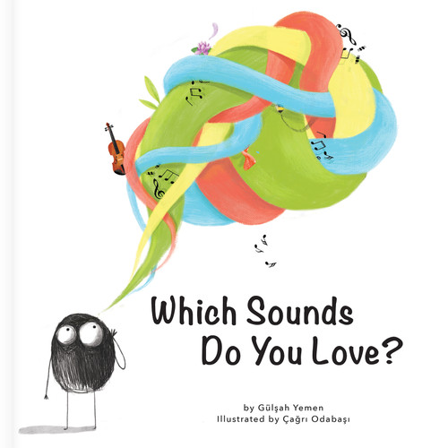 What Sounds Do You Love? - A Mindful Sound Exploration Book for Preschoolers (First Concepts Series) by Gülsah Yemen, Çagri Odabasi, Gülsah Yemen, CrackBoom! Books, Çagri Odabasi, Carine Laforest, 9782898022548