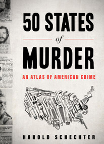 50 States of Murder (An Atlas of American Crime) by Harold Schechter, 9781523524143