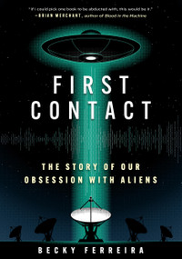 First Contact (The Story of Our Obsession with Aliens) by Becky Ferreira, 9781523527755