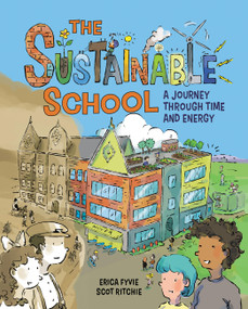The Sustainable School (A Journey Through Time and Energy) by Erica Fyvie, Scot Ritchie, 9781525306686