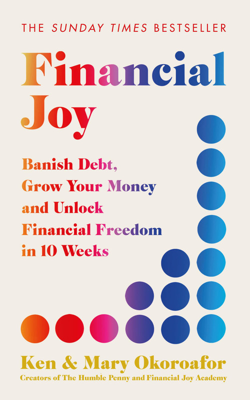 Financial Joy (Set your financial goals for 2025 - Banish Debt, Grow Your Money and Unlock Financial Freedom) by Mary Okoroafor, Ken Okoroafor, 9781529442212