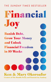 Financial Joy (Set your financial goals for 2025 - Banish Debt, Grow Your Money and Unlock Financial Freedom) by Mary Okoroafor, Ken Okoroafor, 9781529442212