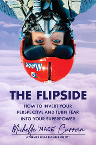 The Flipside (How to Invert Your Perspective and Turn Fear into Your Superpower) by Michelle "MACE" Curran, 9781538768105