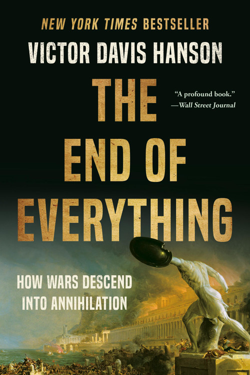 The End of Everything (How Wars Descend into Annihilation) - 9781541673519 by Victor Davis Hanson, 9781541673519