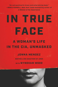 In True Face (A Woman's Life in the CIA, Unmasked) - 9781541703131 by Jonna Mendez, 9781541703131
