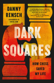 Dark Squares (How Chess Saved My Life) by Danny Rensch, 9781541703285