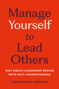 Manage Yourself to Lead Others (Why Great Leadership Begins with Self-Understanding) by Margaret C. Andrews, 9781541705685