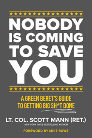 Nobody Is Coming to Save You (A Green Beret's Guide to Getting Big Sh*t Done) - 9781546008347 by Scott Mann, 9781546008347