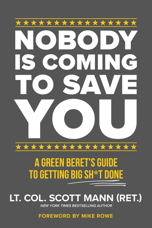 Nobody Is Coming to Save You (A Green Beret's Guide to Getting Big Sh*t Done) - 9781546008347 by Scott Mann, 9781546008347