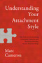Understanding Your Attachment Style (The Path to Overcoming Unhelpful Patterns and Building Healthy, Secure Relationships) by Marc Cameron, 9781546008569