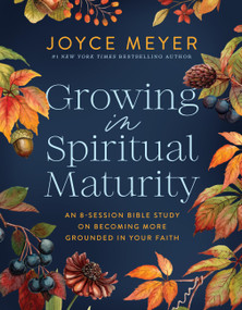 Growing in Spiritual Maturity (An 8-Session Bible Study on Becoming More Grounded in Your Faith) by Joyce Meyer, 9781546009658
