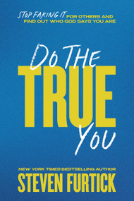 Do the True You (Stop Faking It for Others and Find Out Who God Says You Are) by Steven Furtick, 9781546009672