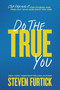 Do the True You (Stop Faking It for Others and Find Out Who God Says You Are) by Steven Furtick, 9781546009672