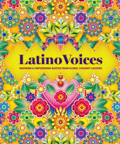 Latino Voices (Inspiring & Empowering Quotes from Global Thought Leaders) by Editors of Wellfleet Press, 9781577155003