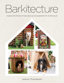 Barkitecture (Explore the World of Innovative and Sustainable Pet Architecture) by Joshua Thomasson, 9781577155331