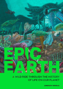 Epic Earth (A Wild Ride through the History of Life on Our Planet) by Lindsay Nikole, 9781577155348