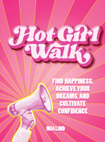 Hot Girl Walk (Find Happiness, Achieve Your Dreams, and Cultivate Confidence) by Mia Lind, 9781577155492